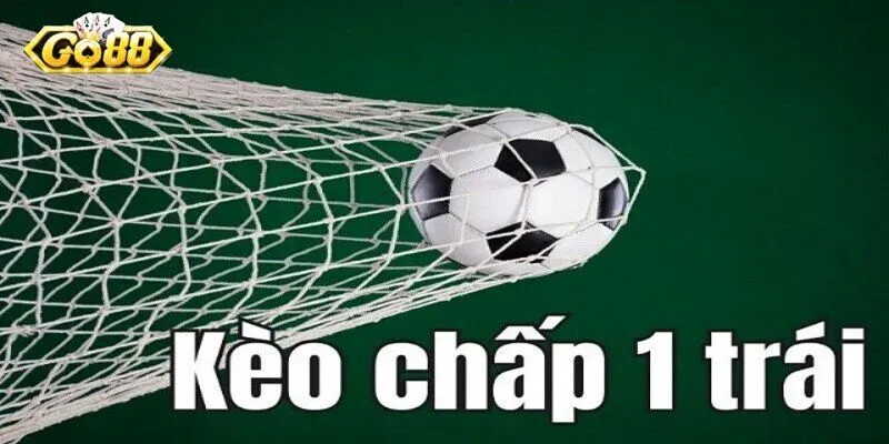 Tìm hiểu về kèo chấp 1 trái