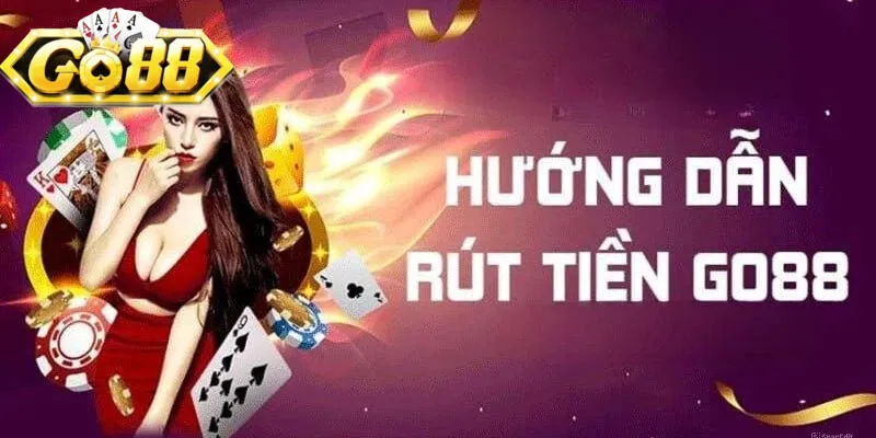 Chi tiết các bước để rút tiền Go88