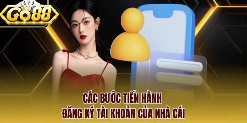 Các bước tiến hành đăng ký tài khoản của nhà cái